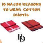 10 Major reasons why you should wear Cotton Dhotis instead of other