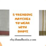 Top 5 trending matches to wear with Dhoti