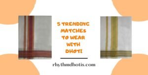 Read more about the article Top 5 trending matches to wear with Dhoti
